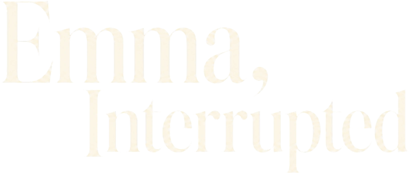 Emma, Interrupted